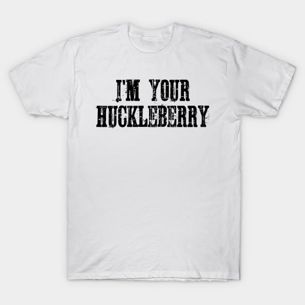 Retro I'm Your Huckleberry Distressed Gifts Men Women T-Shirt by BondarBeatboxer